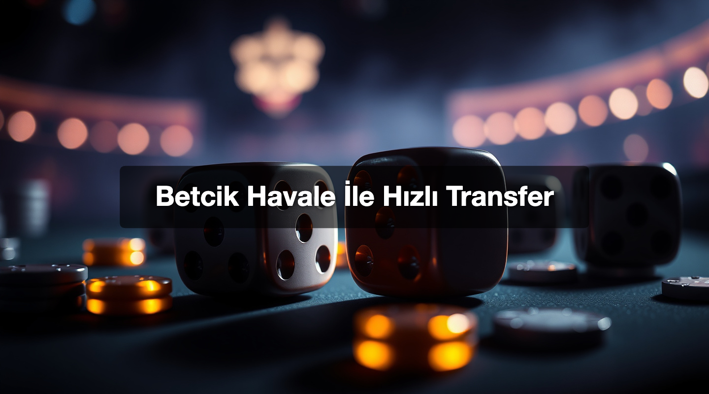 Betcik Havale İle Hızlı Transfer
